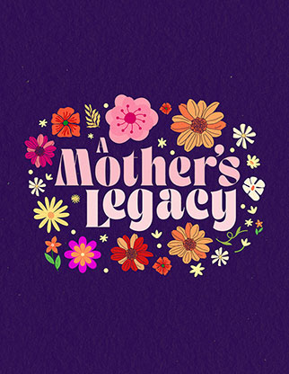 A Mother's Legacy: Flyer